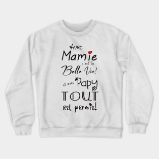 avec mamie c'ets la belle viet et avec papy tout est permis Crewneck Sweatshirt